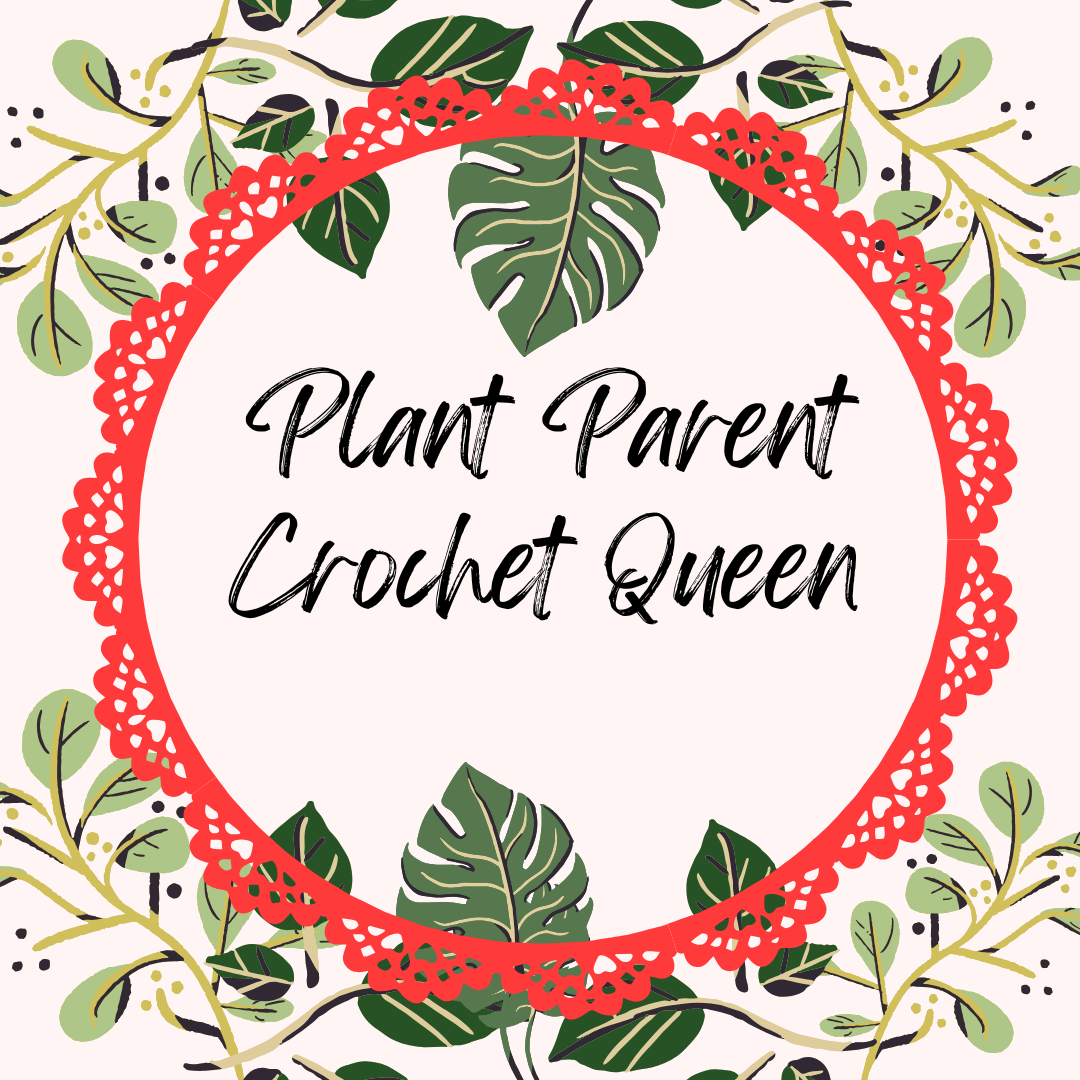 Plant Parent and Crochet Queen